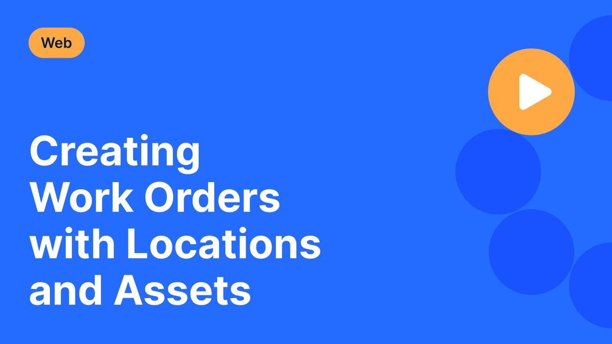 Creating Work Orders with Locations and Assets