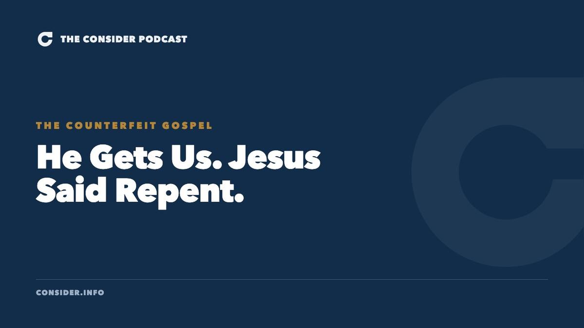 He Gets Us. Jesus Said Repent. Ep 65