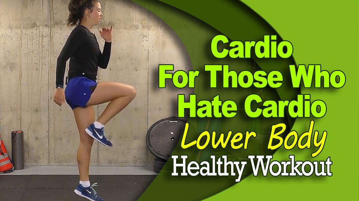 Cardio for Those Who Hate Cardio - Lower Body - Healthy Workout