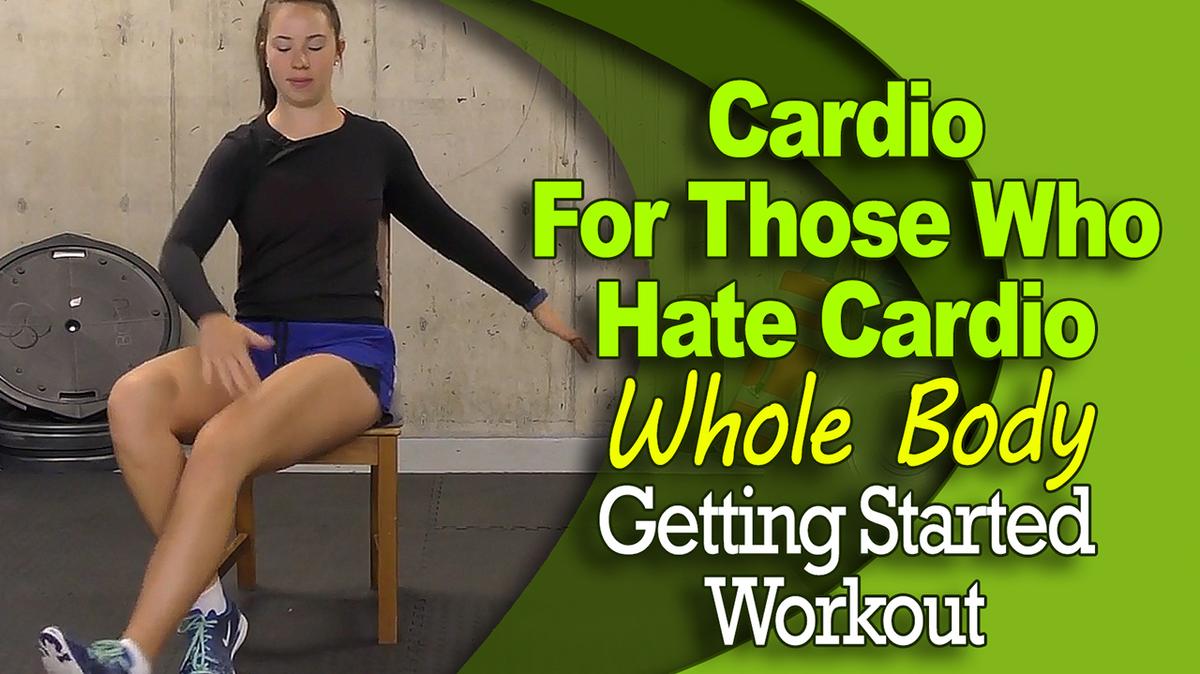 Cardio for Those Who Hate Cardio - Whole Body- Getting Started Workout