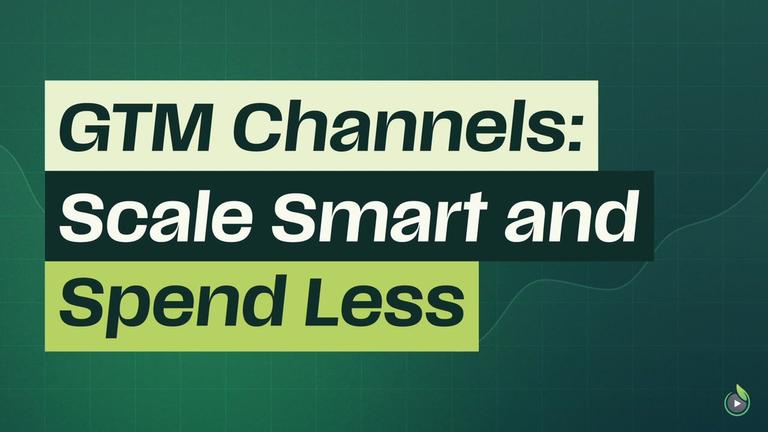 Short 6: GTM Channels—Scale Smart and Spend Less