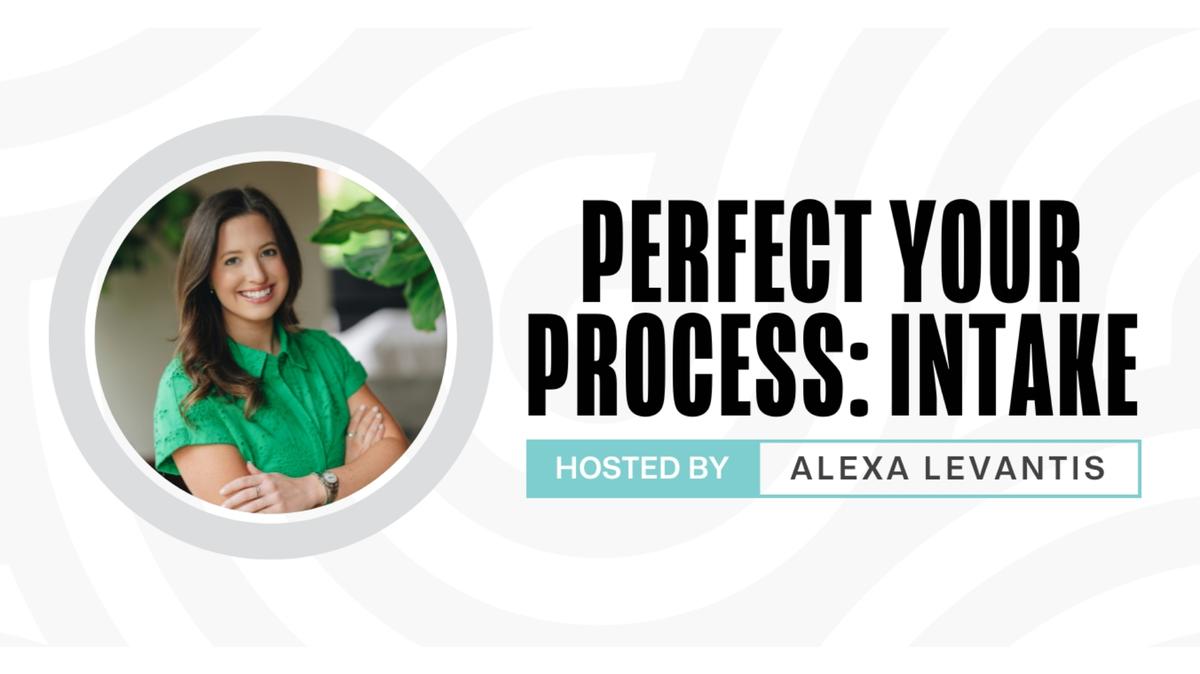 Perfect Your Process: Intake