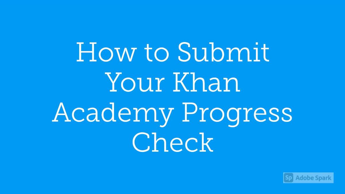 Math 7 How to Submit Your Khan Academy Progress the First Time