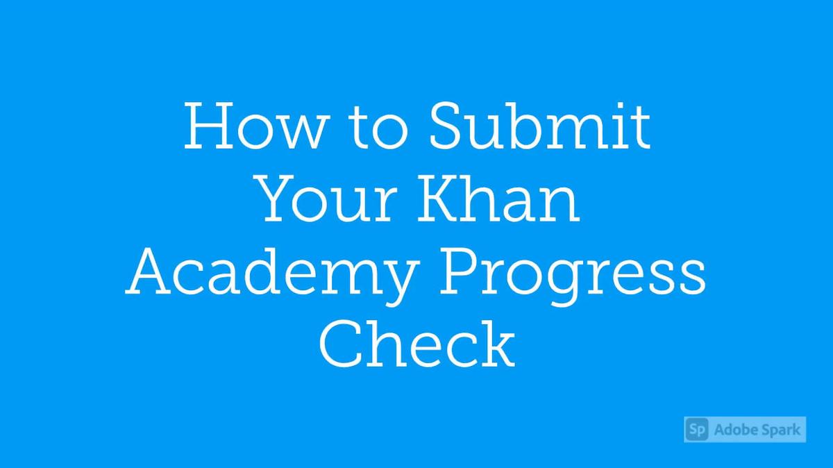 Math 7 How to Submit Your Khan Academy Progress the First Time