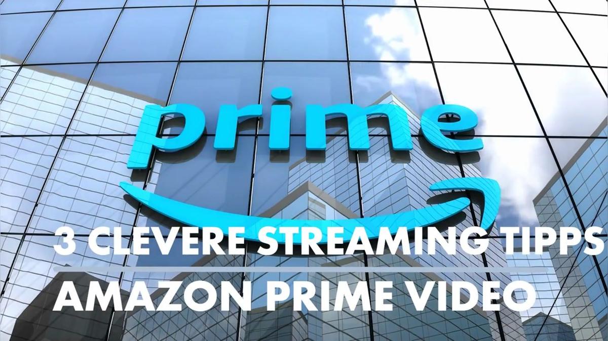 3 Tipps fürs Streamen auf Amazon Prime Video