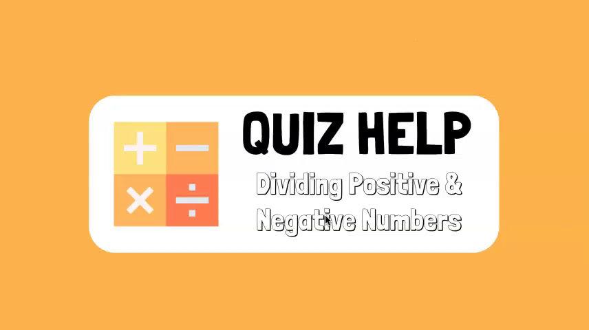Quiz Help Dividing Positive & Negative Numbers.mp4