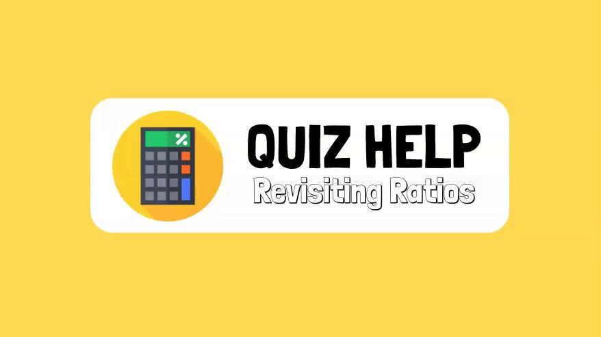 Quiz Help Revisiting Ratios.mp4