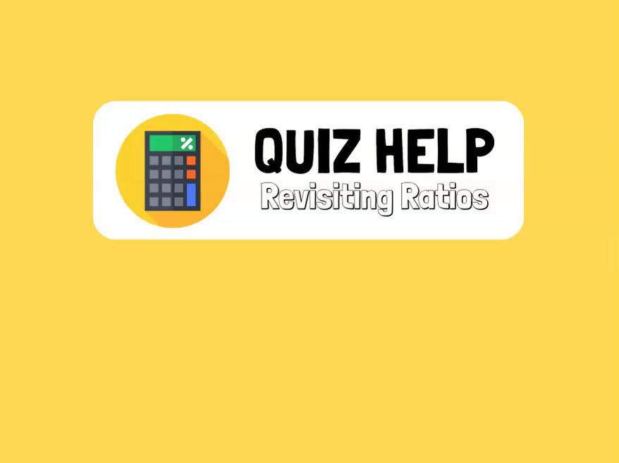 Quiz Help Revisiting Ratios.mp4