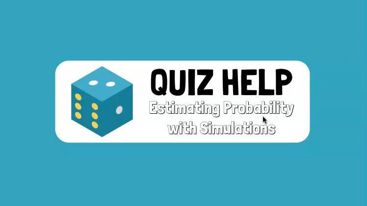 Quiz Help Estimating Probability with Simulations.mp4