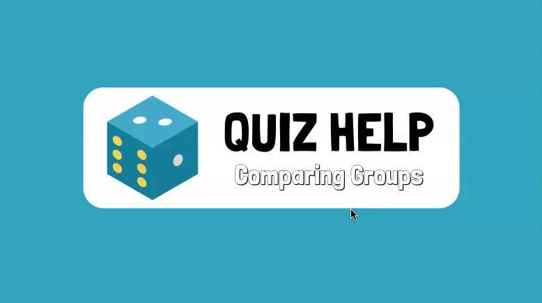 Quiz Help Comparing Groups.mp4