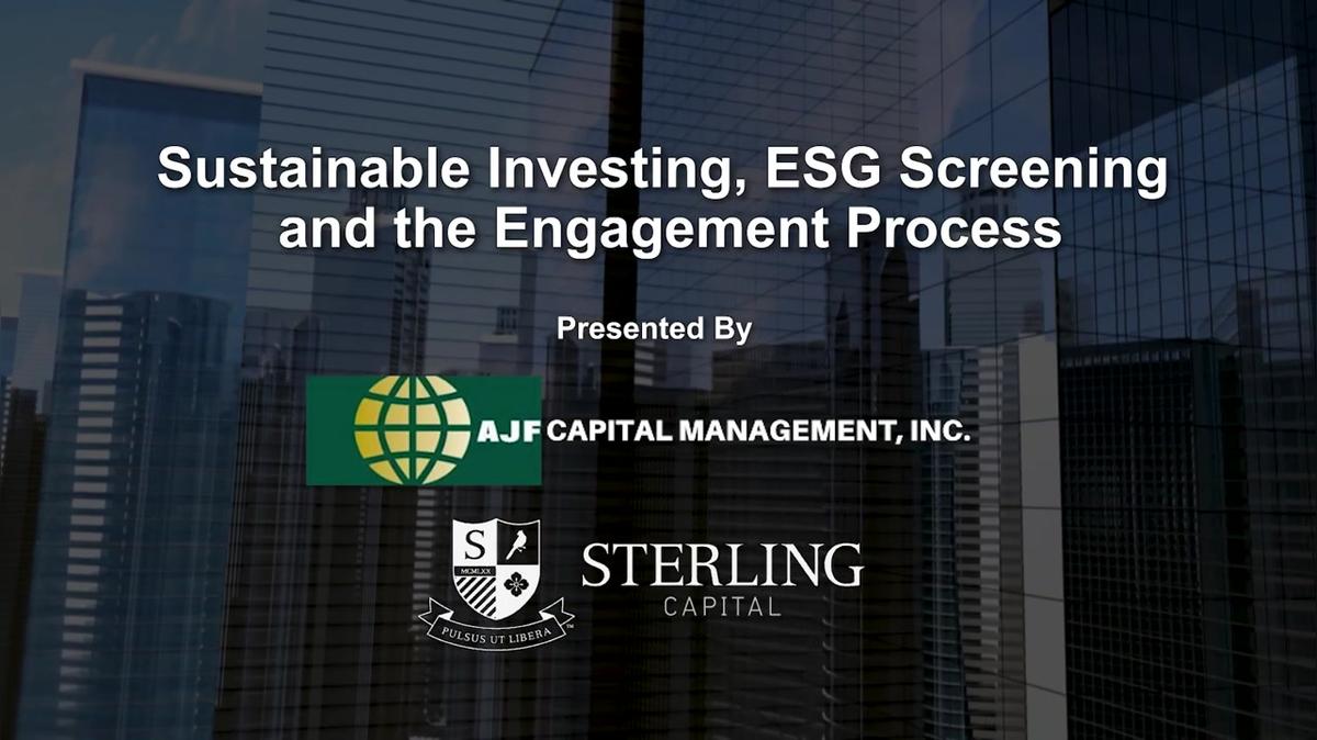 Sustainable Investing, ESG Screening and the Engagement Process Presented By AJF Capital Management and Sterling Capital Management.