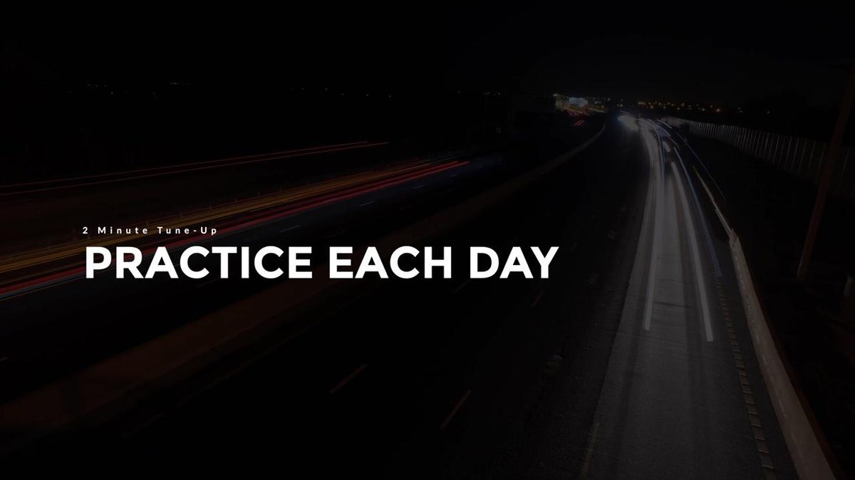 2 Minute Tune-Up: Practice Each Day