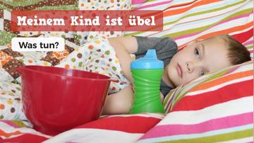 Meinem Kind ist übel: Was tun?