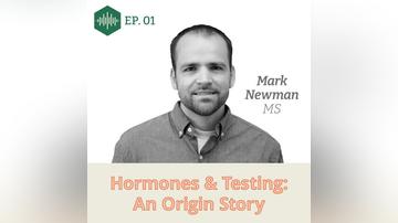 Episode 1 Mark Newman: Hormones &amp; Testing: An Origin Story