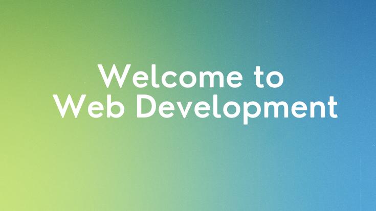 Welcome to Web Development