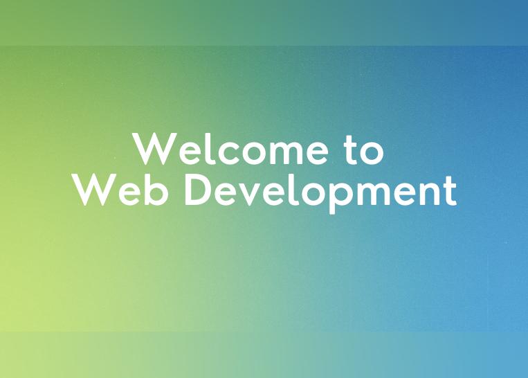 Welcome to Web Development