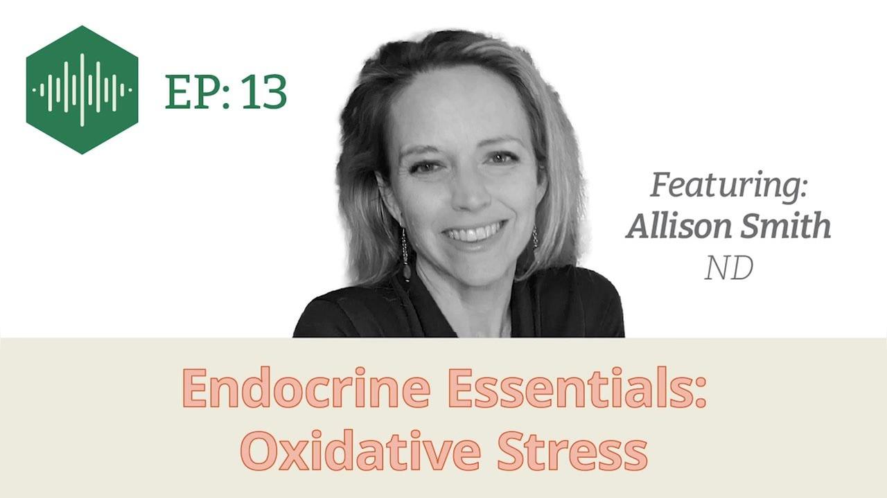 Episode 13 Dr Allison Smith, Endocrine Essentials: Oxidative stress