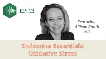 Episode 13 Dr Allison Smith, Endocrine Essentials: Oxidative stress