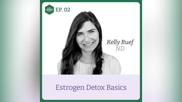 Episode 2, Dr Kelly Ruef, Estrogen Detox Basics