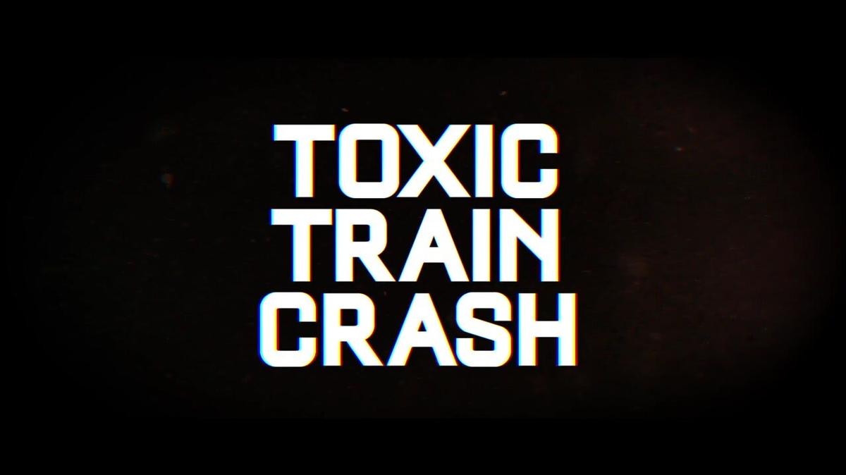 TOXIC TRAIN CRASH - Sizzle - EDIT04