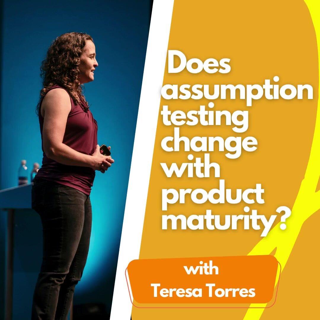 Does assumption testing change with product maturity?