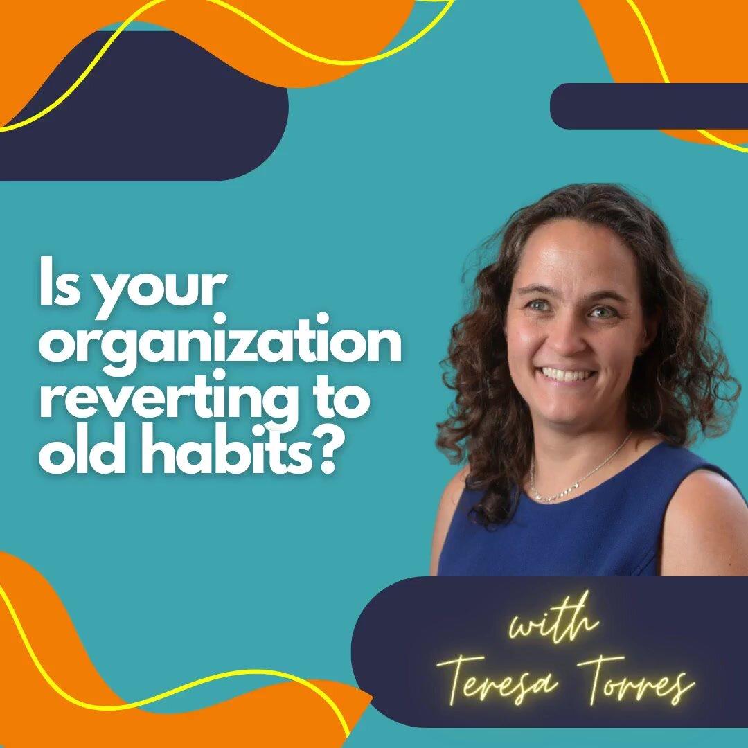 Is your organization reverting to old habits?