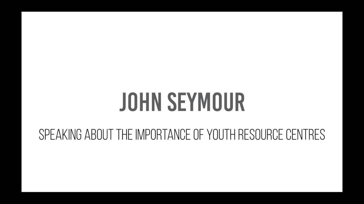 John Seymour - Importance of Youth Resource Centres