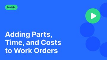 Adding Parts, Time, and Costs to Work Orders