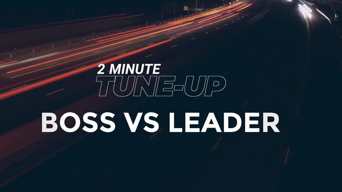 2 Minute Tune-Up: Boss vs Leader