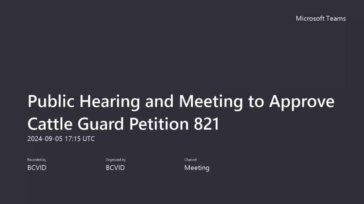 Public Hearing and Meeting to Approve Cattle Guard Petition 821-20240905_111455-Meeting Recording