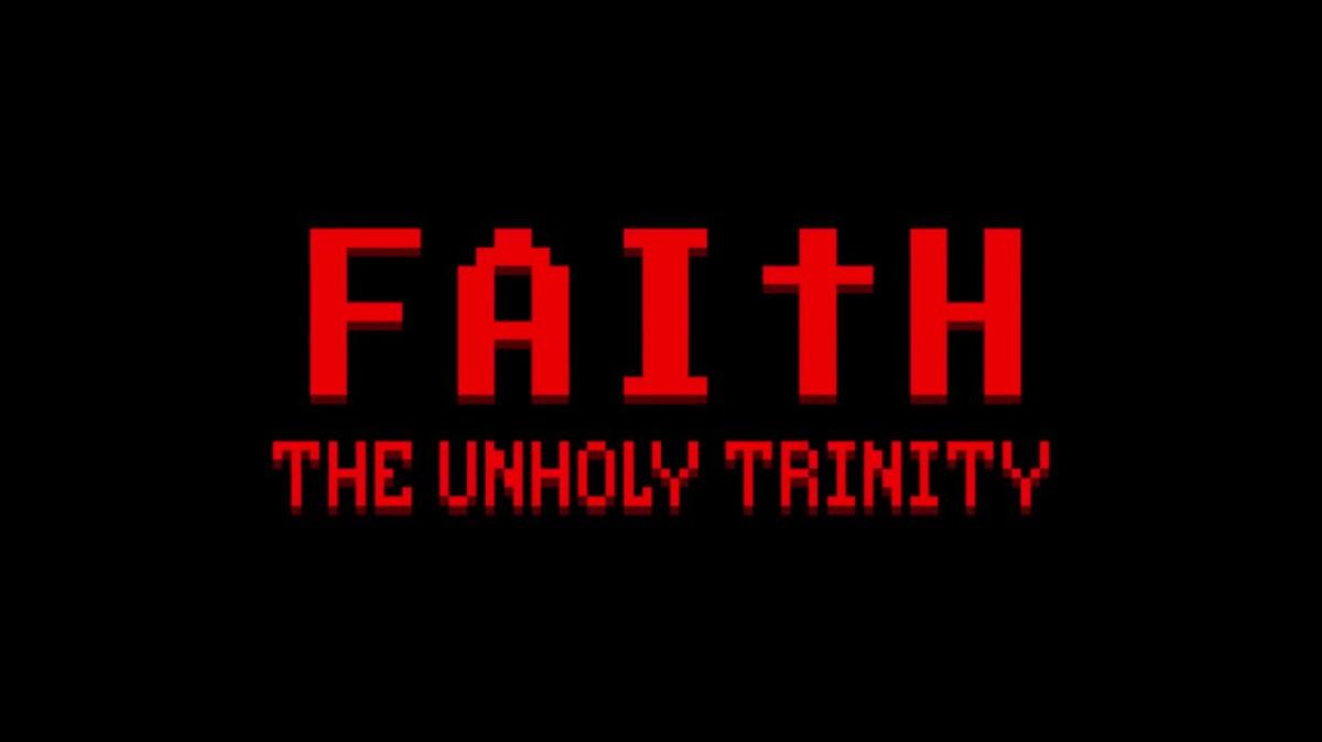 FAITH: The Unholy Trinity