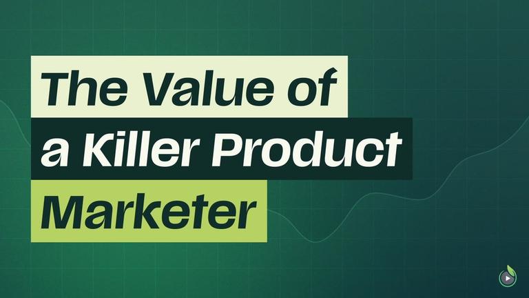 Short 2: The Value of A Killer Product Marketer