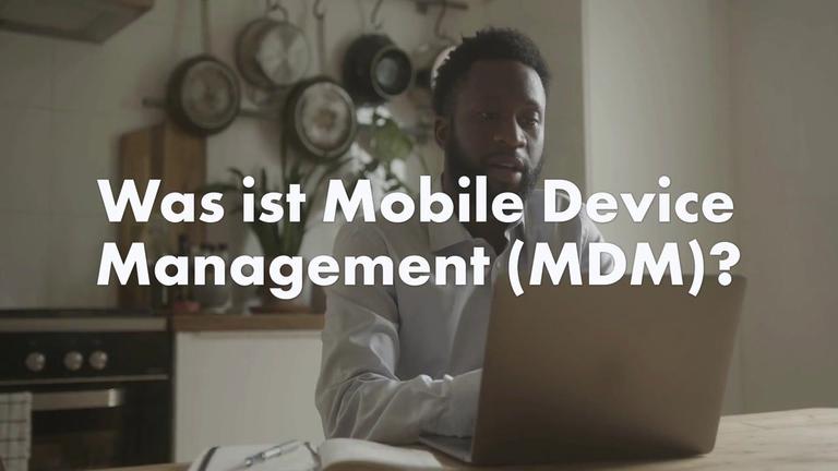 Was ist Mobile Device Management (MDM)?