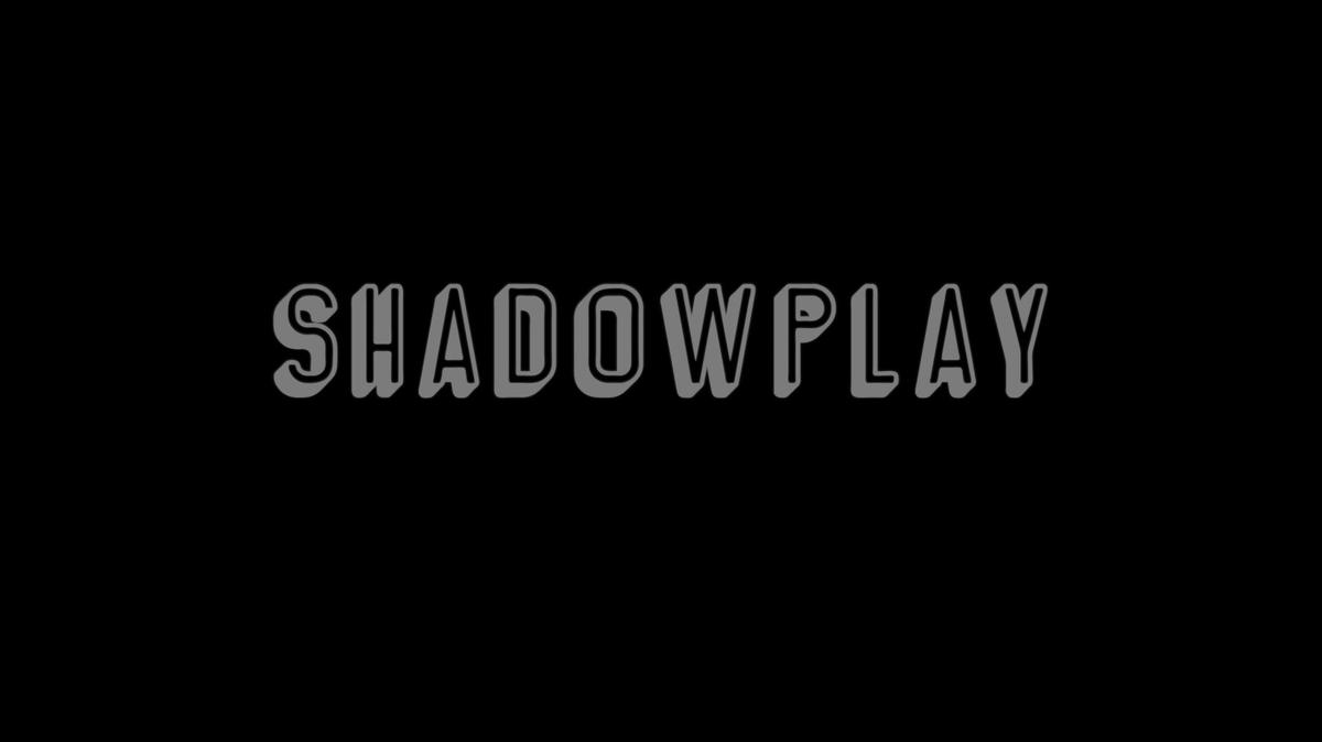 Shadowplay Trailer