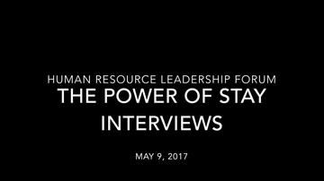 The Power of Stay Interviews, Bringing Fresh Thinking to Solve Employee Engagement and Retention
