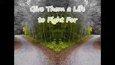 Give Them a Life to Fight For