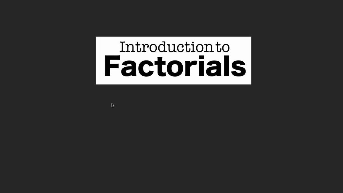 Intro to Factorials.mp4