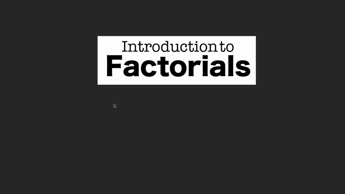 Intro to Factorials.mp4