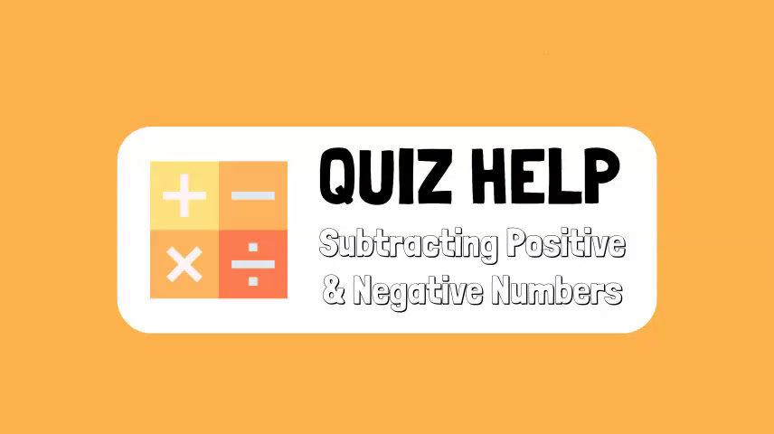 Quiz Help Subtracting Positive & Negative Numbers.mp4
