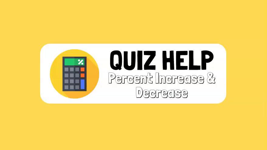 Quiz Help Percent Increase & Decrease.mp4