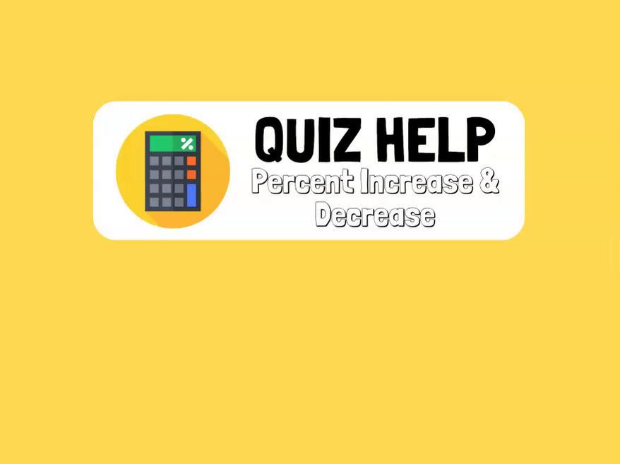 Quiz Help Percent Increase &amp; Decrease.mp4