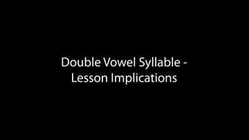 Double Vowel Syllable - Lesson Implications (10:51)
