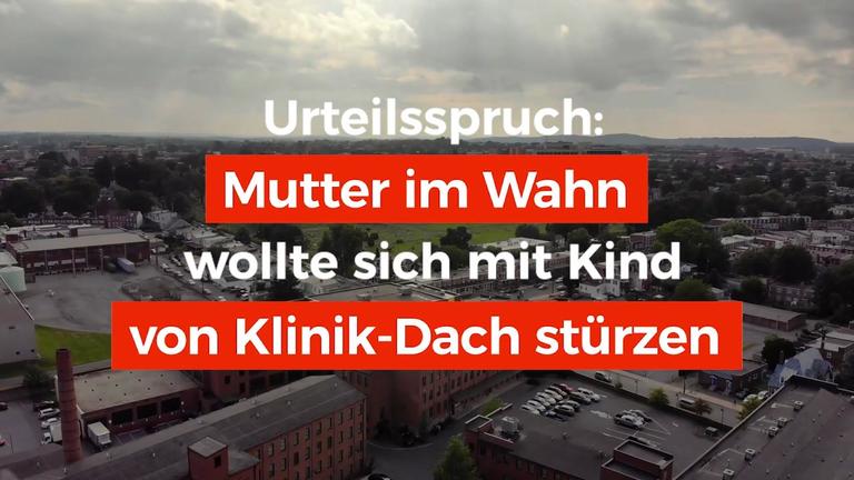 Urteilsspruch: Mutter im Wahn wollte sich mit Kind von Klinik-Dach stürzen