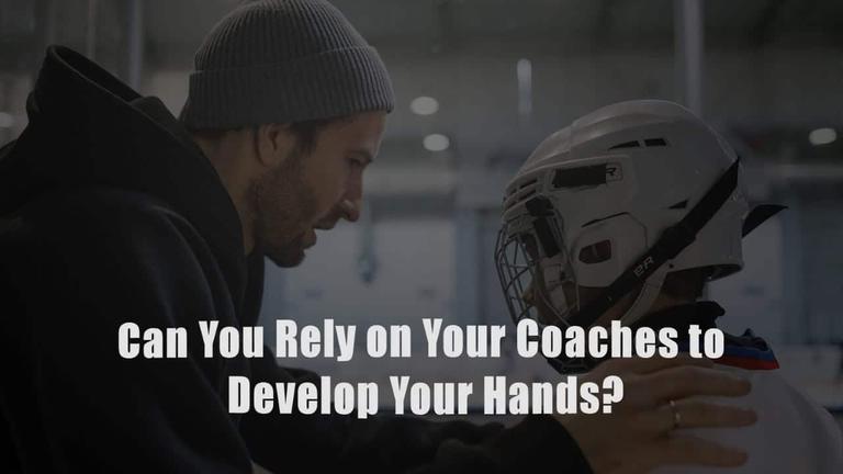Can You Rely on Your Coaches to Develop Your Hands?