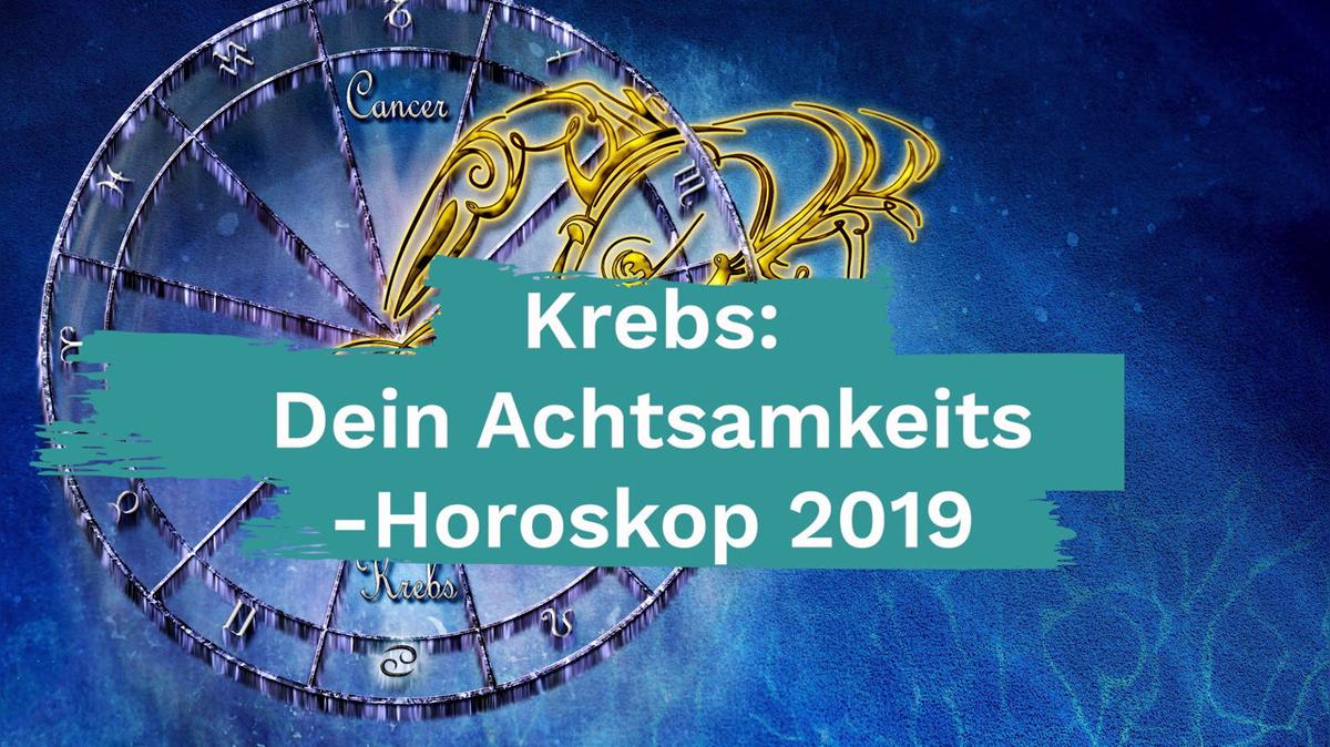 Krebs: Dein Achtsamkeits-Horoskop 2019
