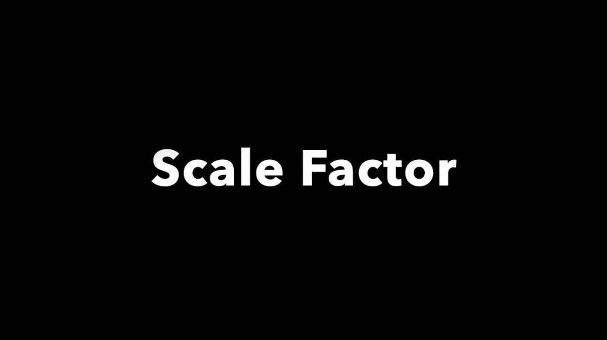 Scale Factor