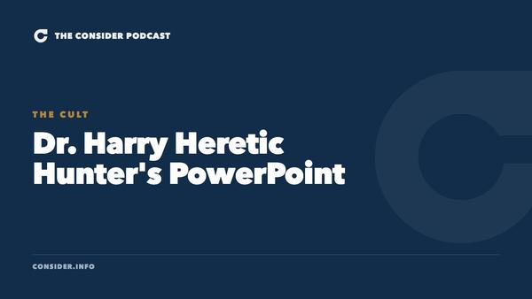 Dr. Harry Heretic Hunter's PowerPoint Ep 32