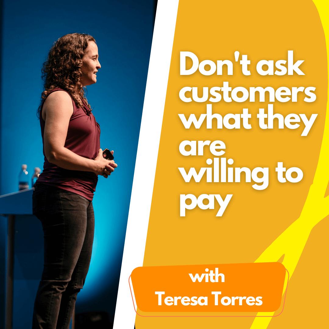 Don't ask customers what they are willing to pay.