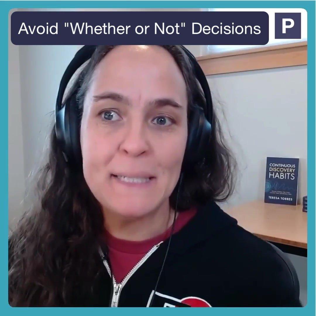 Avoid "Whether Or Not" decisions.