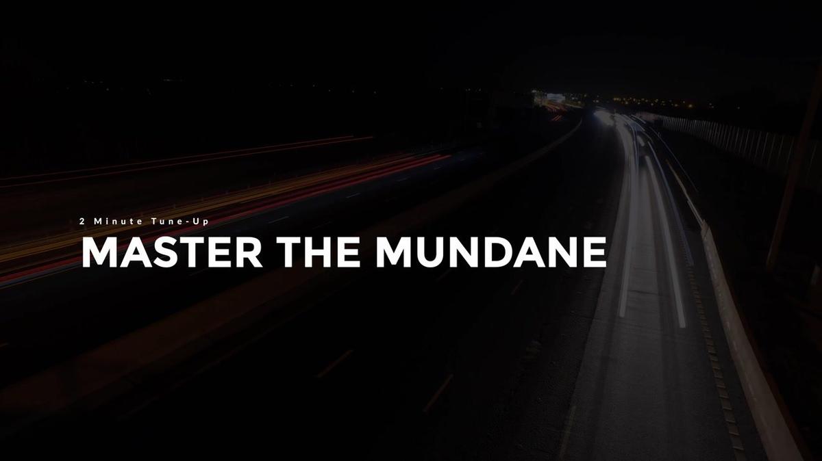 2 Minute Tune-Up: Master the Mundane